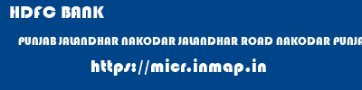 HDFC BANK  PUNJAB JALANDHAR NAKODAR JALANDHAR ROAD NAKODAR PUNJAB  micr code